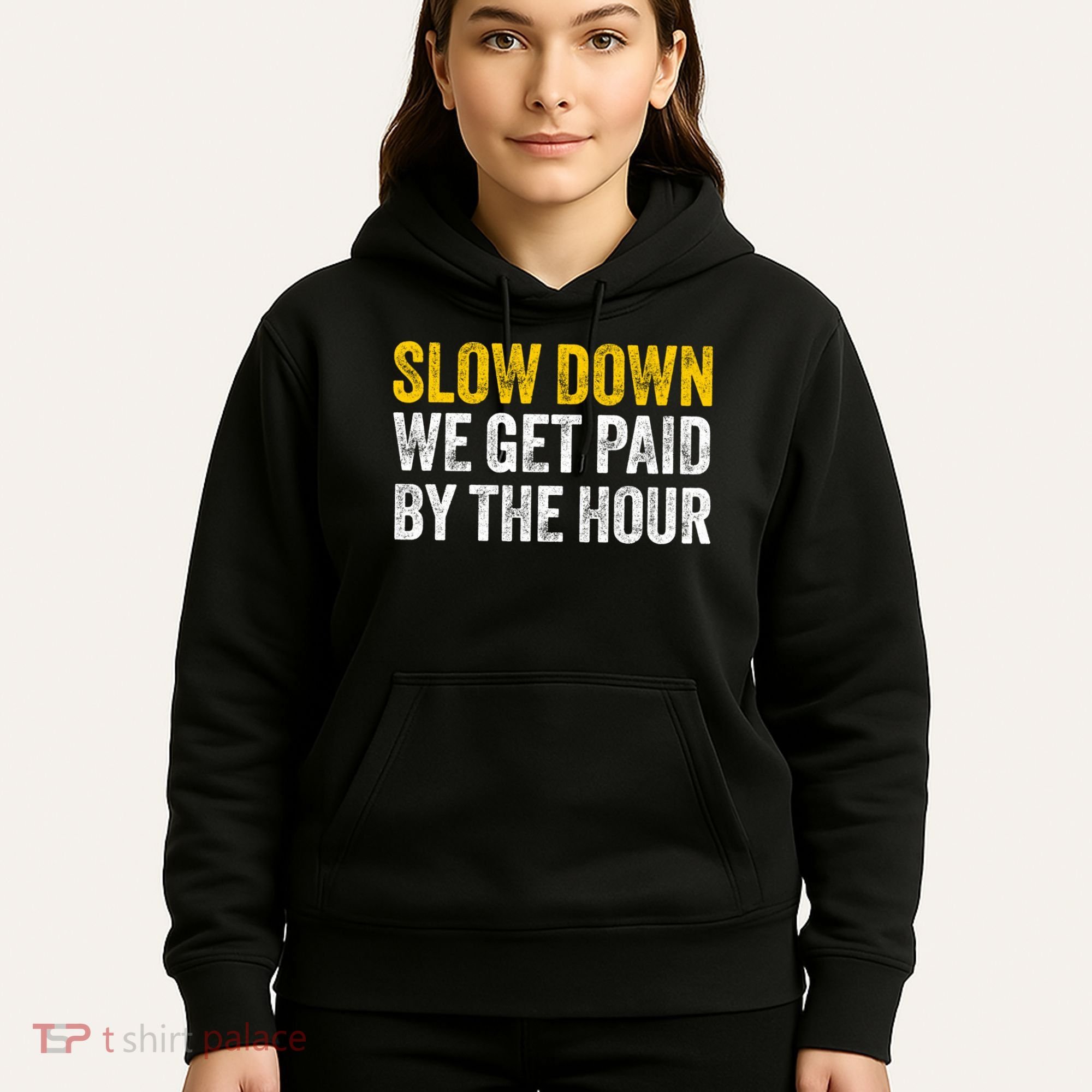 Slow Down We Get Paid By The Hour Funny Laborers Labor Day Hoodie