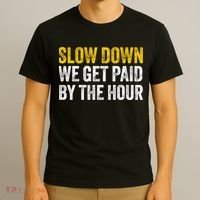 Slow Down We Get Paid By The Hour Funny Laborers Labor Day T-Shirt thumb 3