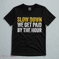 Slow Down We Get Paid By The Hour Funny Laborers Labor Day T-Shirt thumb 5
