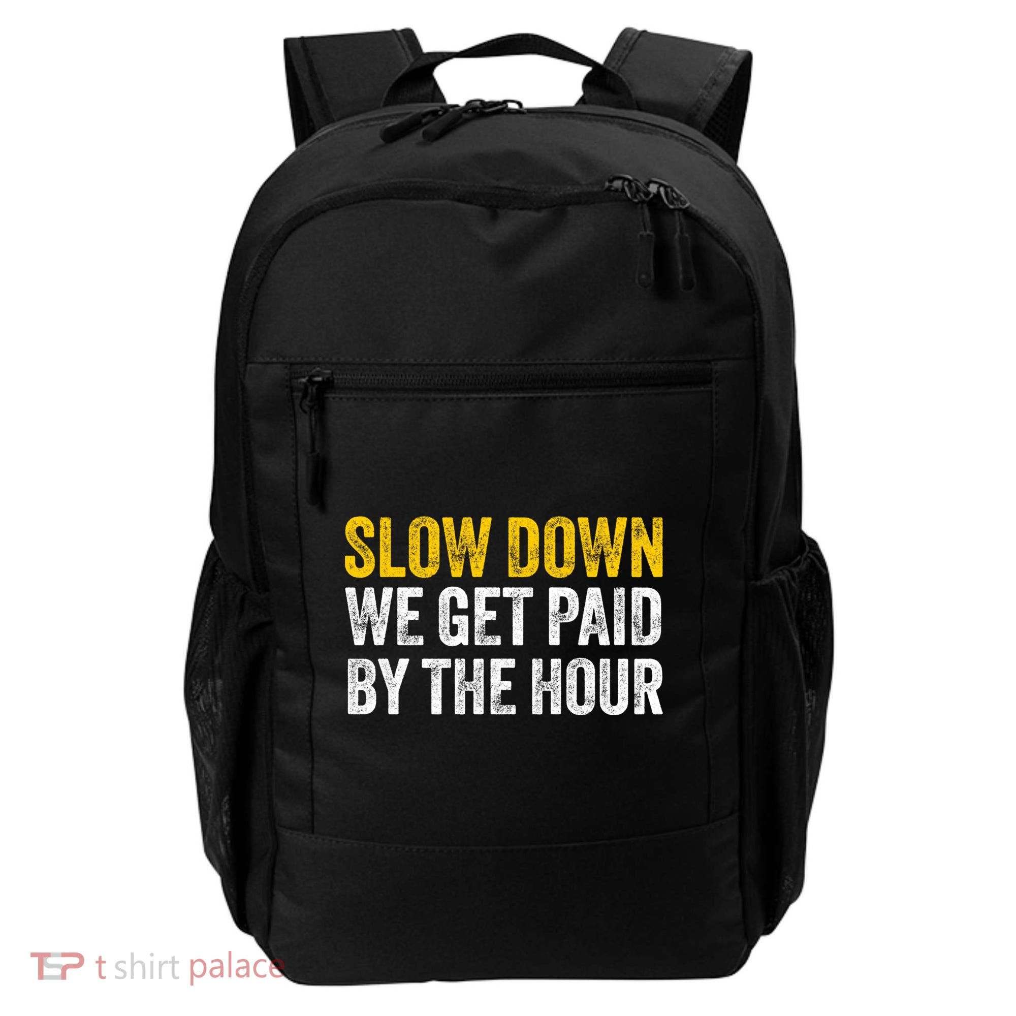 Slow Down We Get Paid By The Hour Funny Laborers Labor Day Backpack