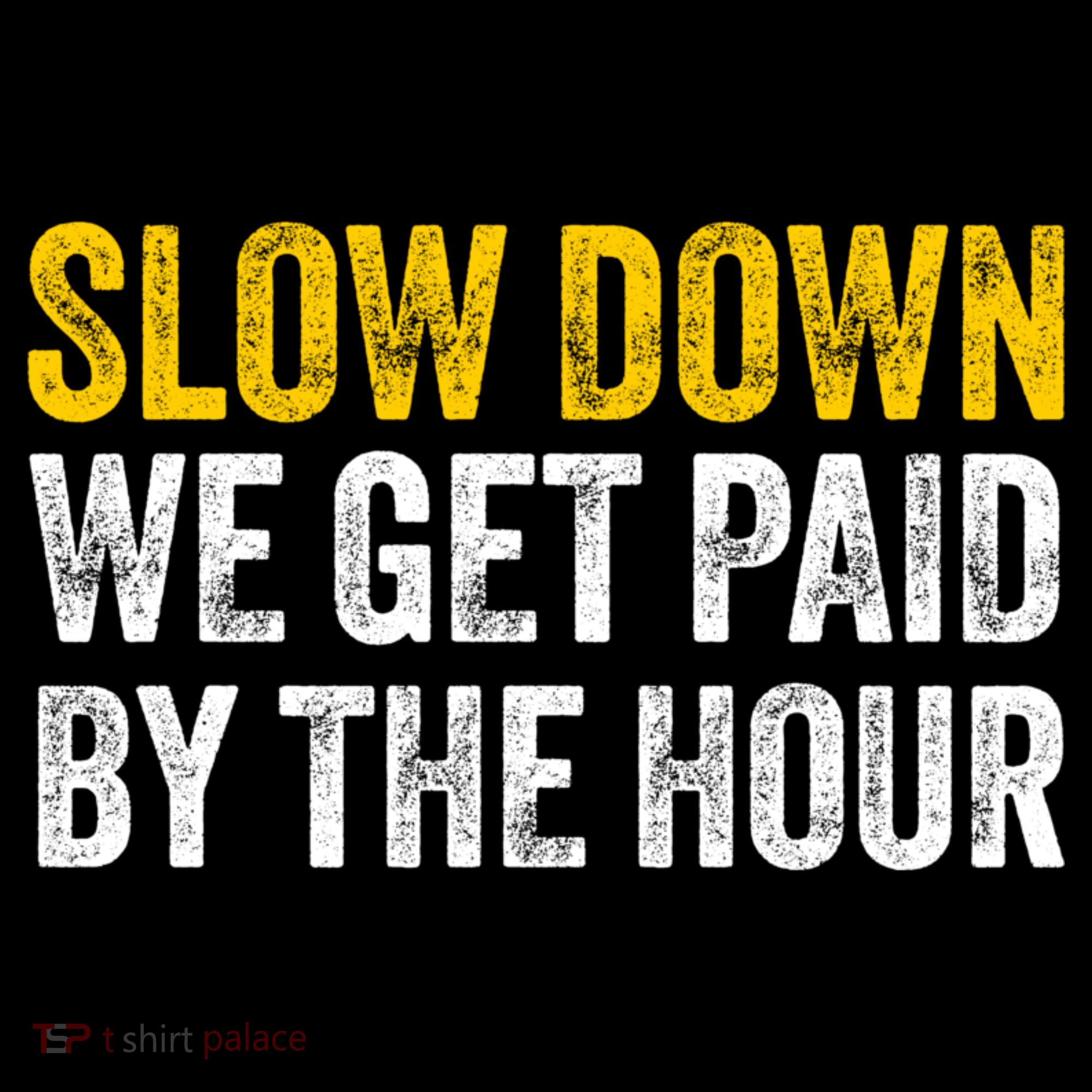 Slow Down We Get Paid By The Hour Funny Laborers Labor Day Mousepad