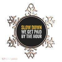 Slow Down We Get Paid By The Hour Funny Laborers Labor Day Ornament thumb 0