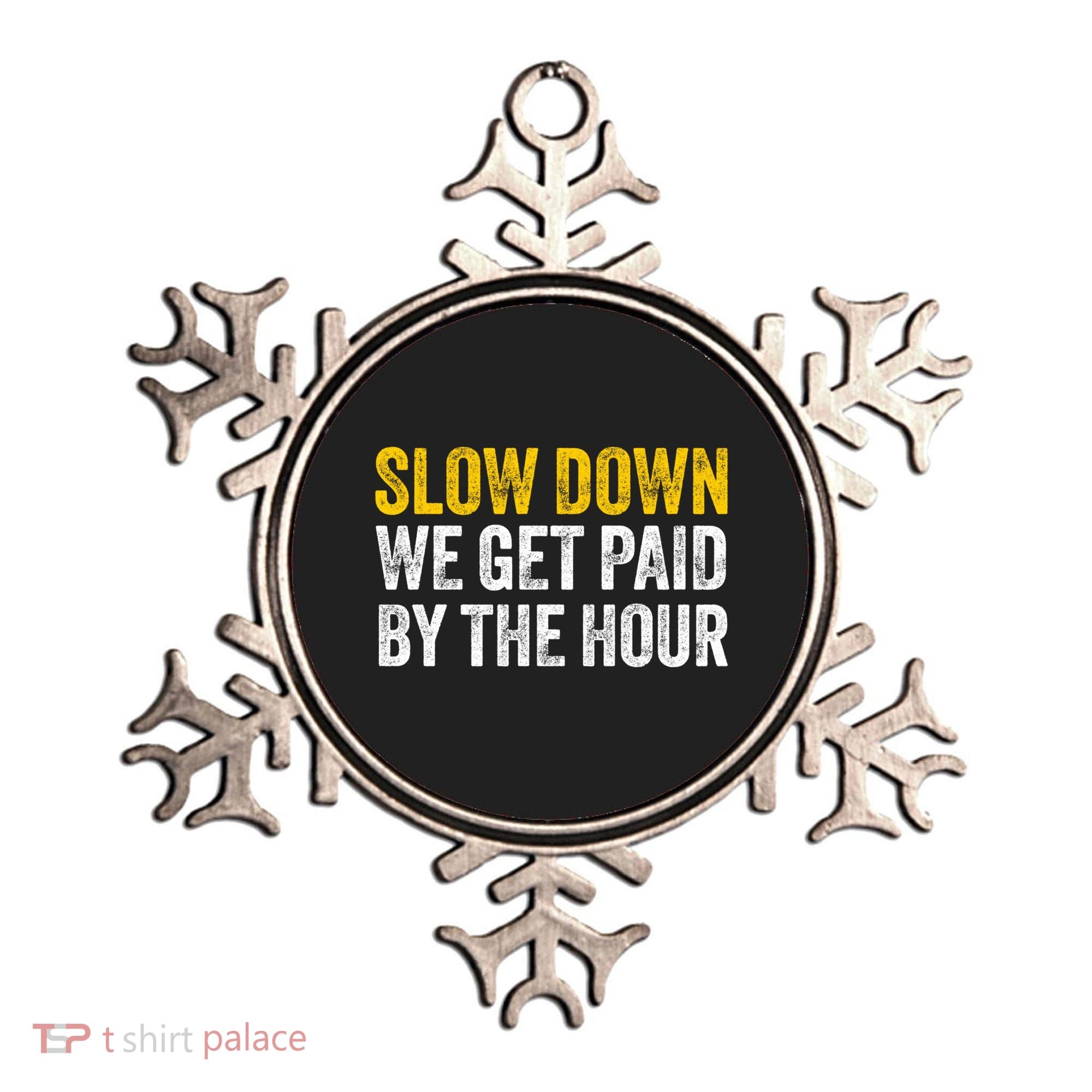 Slow Down We Get Paid By The Hour Funny Laborers Labor Day Ornament