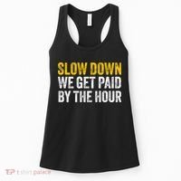 Slow Down We Get Paid By The Hour Funny Laborers Labor Day Women's Tank Top thumb 0