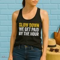 Slow Down We Get Paid By The Hour Funny Laborers Labor Day Women's Tank Top thumb 2
