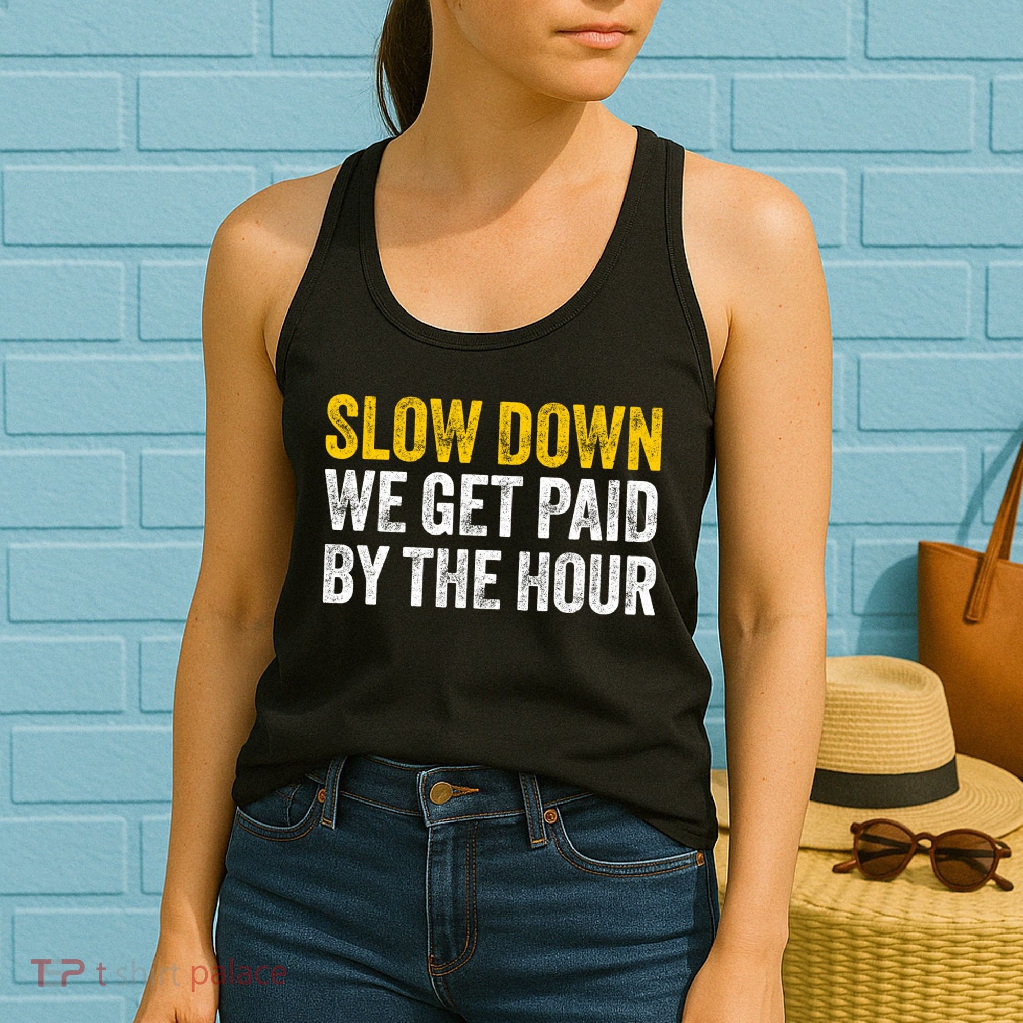 Slow Down We Get Paid By The Hour Funny Laborers Labor Day Women's Tank Top