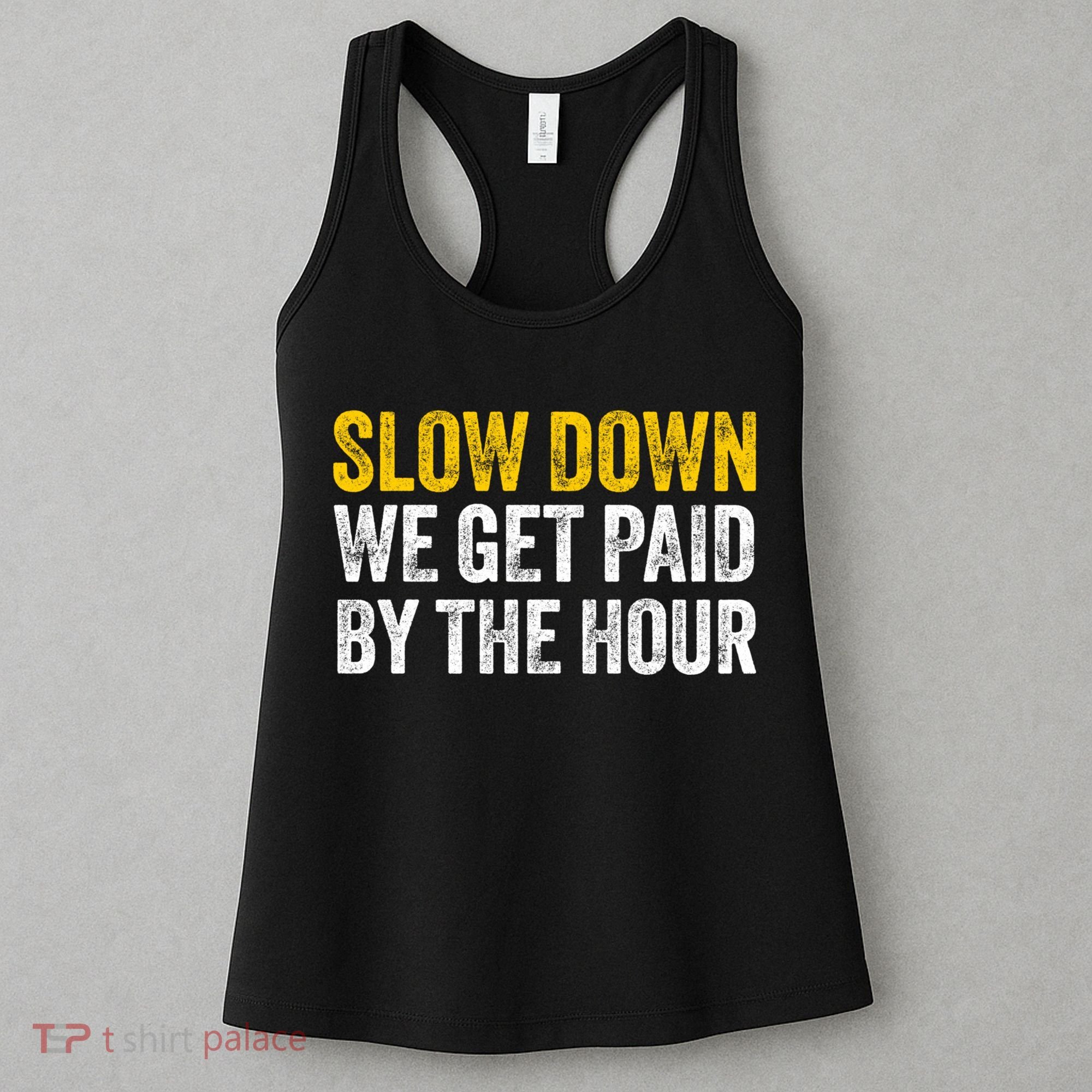 Slow Down We Get Paid By The Hour Funny Laborers Labor Day Women's Tank Top