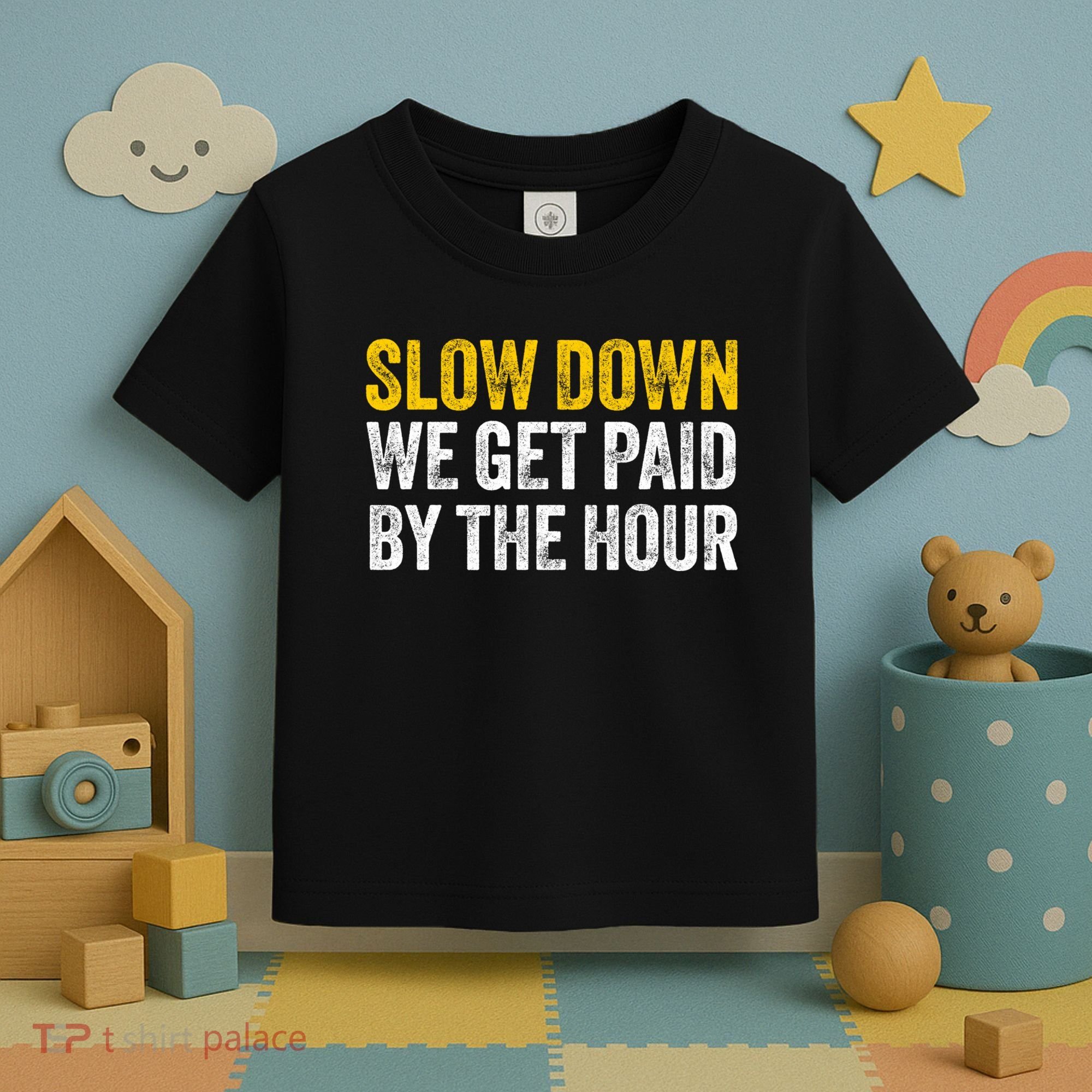 Slow Down We Get Paid By The Hour Funny Laborers Labor Day Toddler T-Shirt