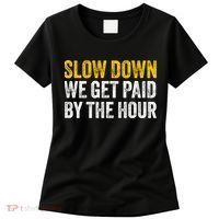 Slow Down We Get Paid By The Hour Funny Laborers Labor Day Women's T-Shirt thumb 0