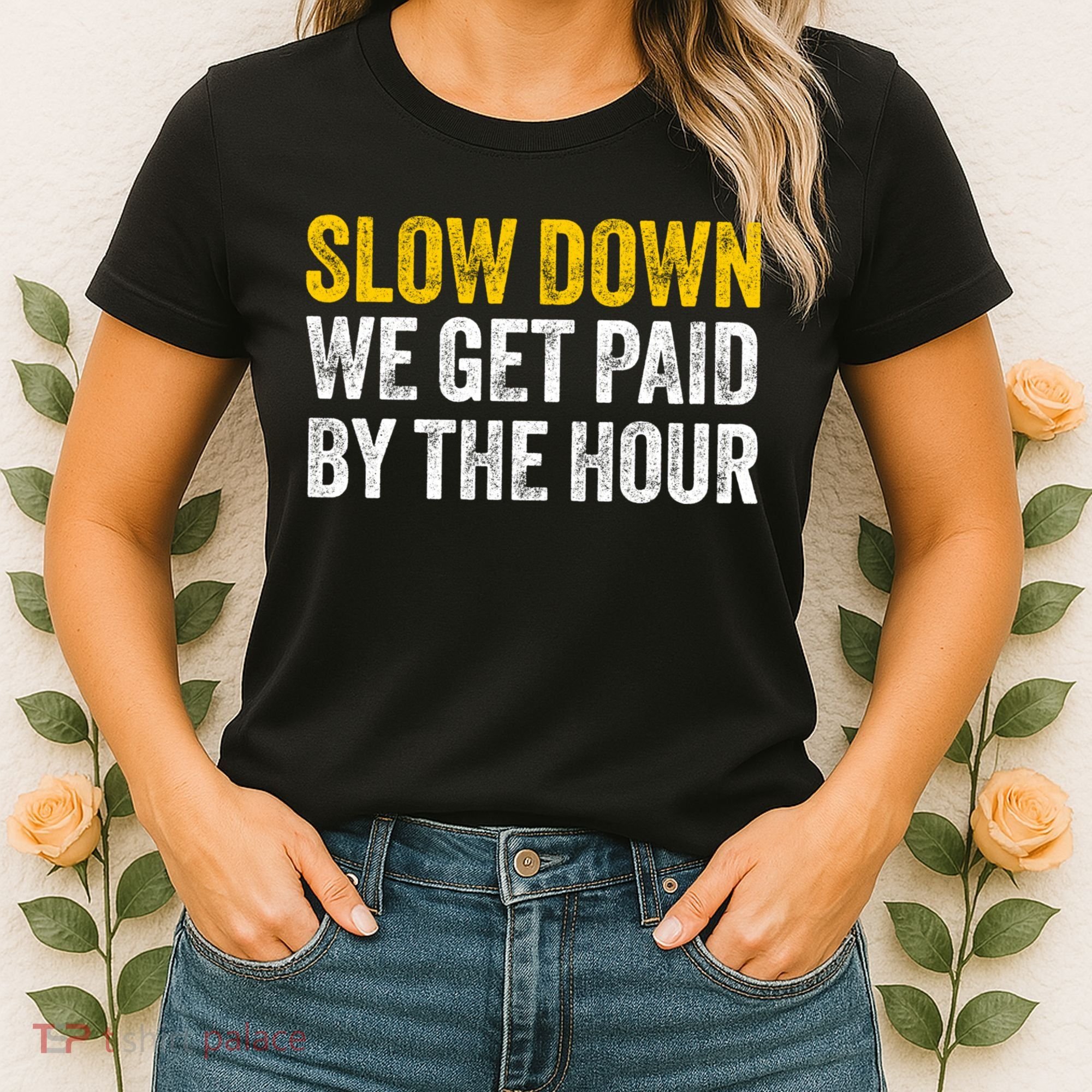 Slow Down We Get Paid By The Hour Funny Laborers Labor Day Women's T-Shirt