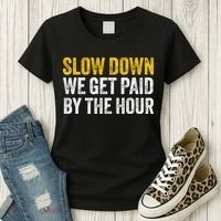 Slow Down We Get Paid By The Hour Funny Laborers Labor Day Women's T-Shirt thumb 3