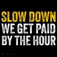 Slow Down We Get Paid By The Hour Funny Laborers Labor Day Women's T-Shirt thumb 6