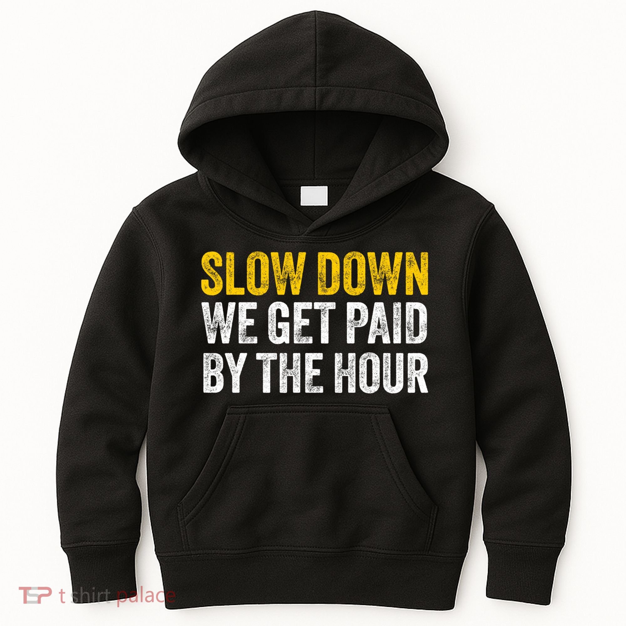 Slow Down We Get Paid By The Hour Funny Laborers Labor Day Kids Hoodie