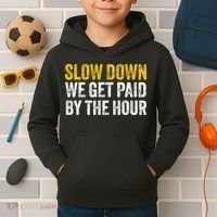 Slow Down We Get Paid By The Hour Funny Laborers Labor Day Kids Hoodie thumb 2