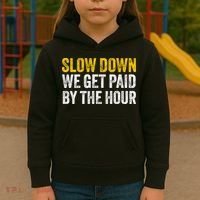 Slow Down We Get Paid By The Hour Funny Laborers Labor Day Kids Hoodie thumb 3