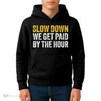 Slow Down We Get Paid By The Hour Funny Laborers Labor Day Kids Hoodie thumb 4