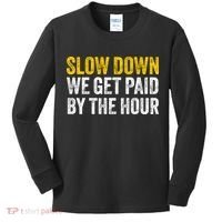 Slow Down We Get Paid By The Hour Funny Laborers Labor Day Kids Long Sleeve Shirt thumb 0