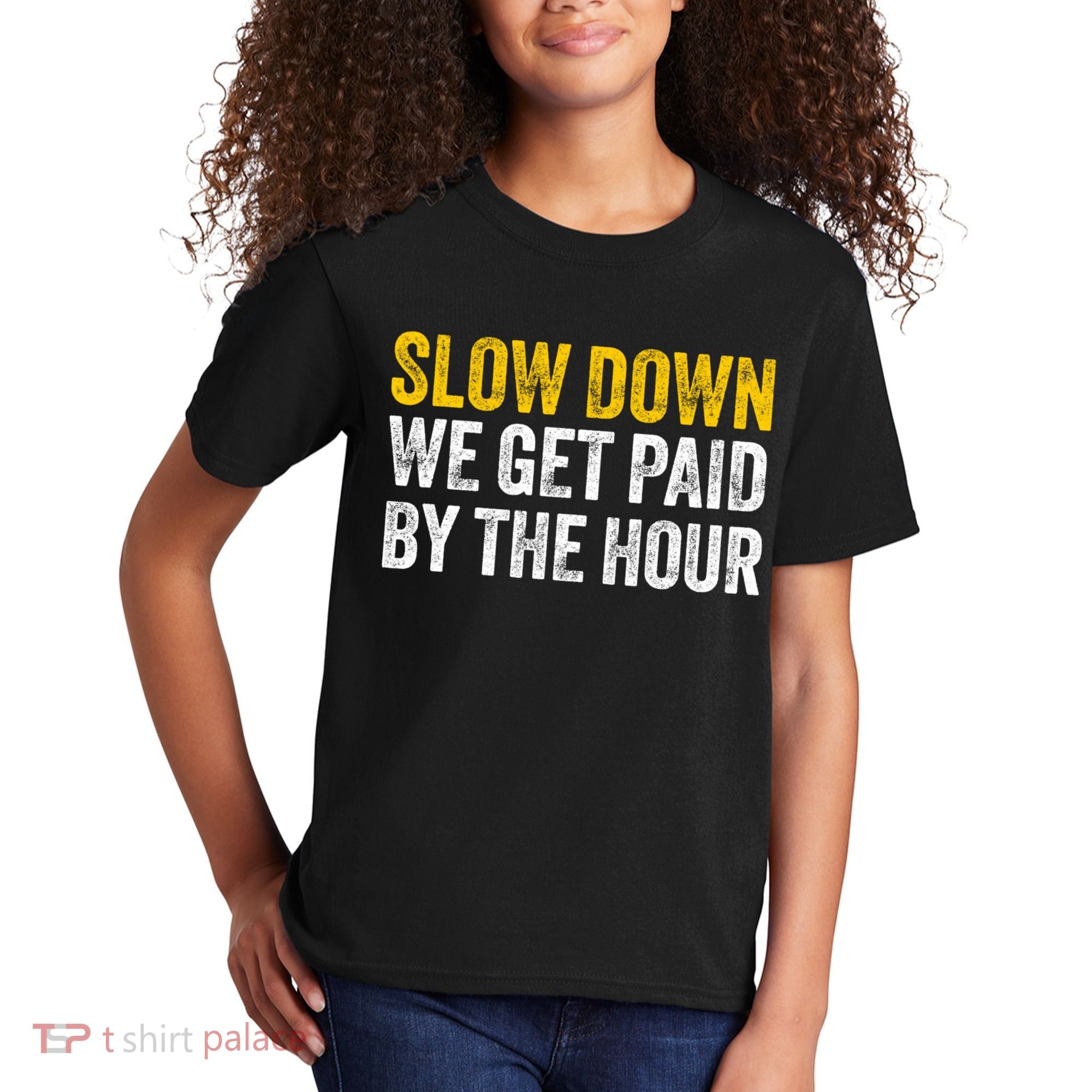 Slow Down We Get Paid By The Hour Funny Laborers Labor Day Kids T-Shirt
