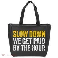 Slow Down We Get Paid By The Hour Funny Laborers Labor Day Tote Bag thumb 0