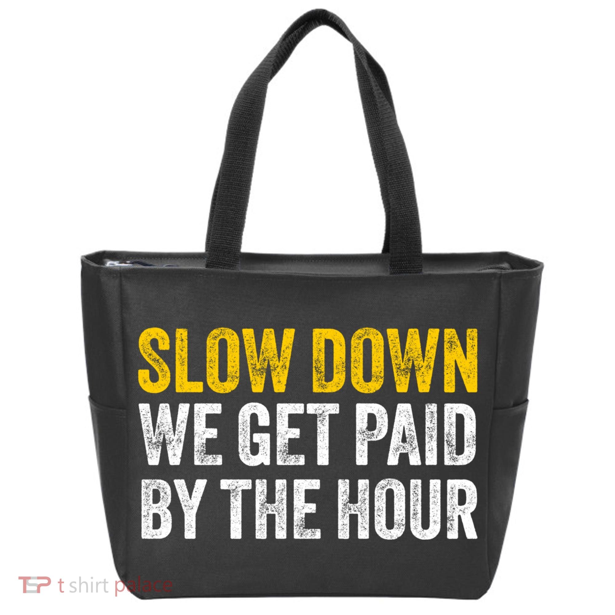 Slow Down We Get Paid By The Hour Funny Laborers Labor Day Tote Bag