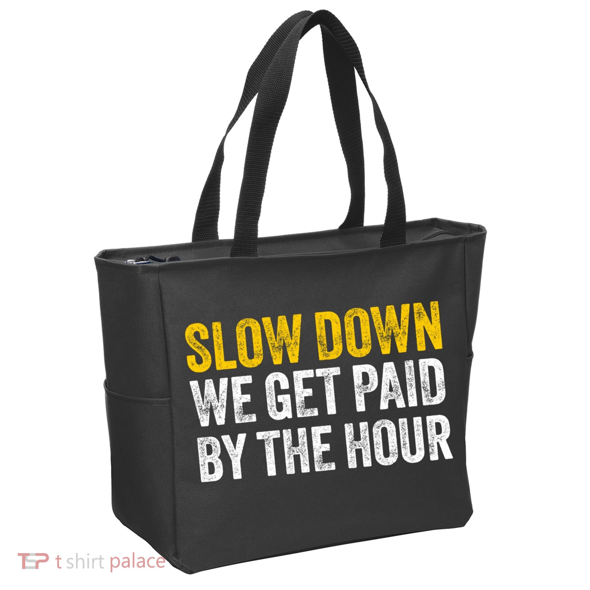 Slow Down We Get Paid By The Hour Funny Laborers Labor Day Tote Bag