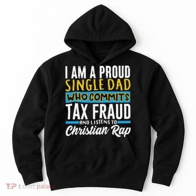 Single Dad Who Commits Tax Fraud Hoodie