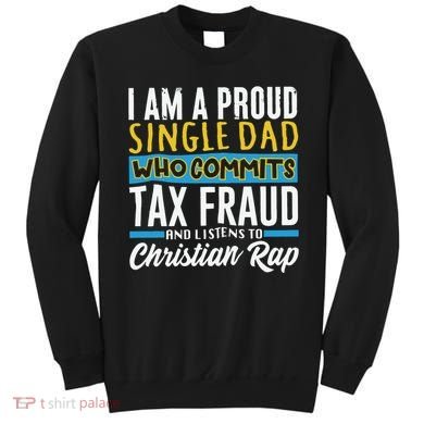 Single Dad Who Commits Tax Fraud Sweatshirt