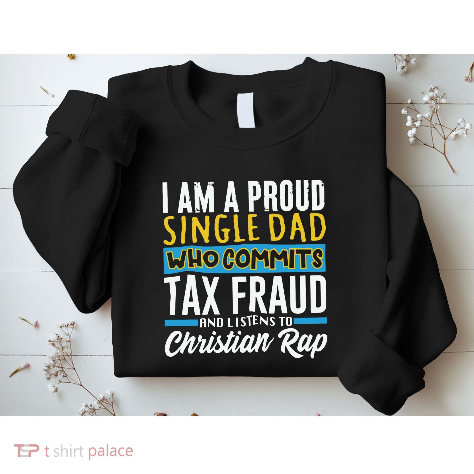 Single Dad Who Commits Tax Fraud Sweatshirt