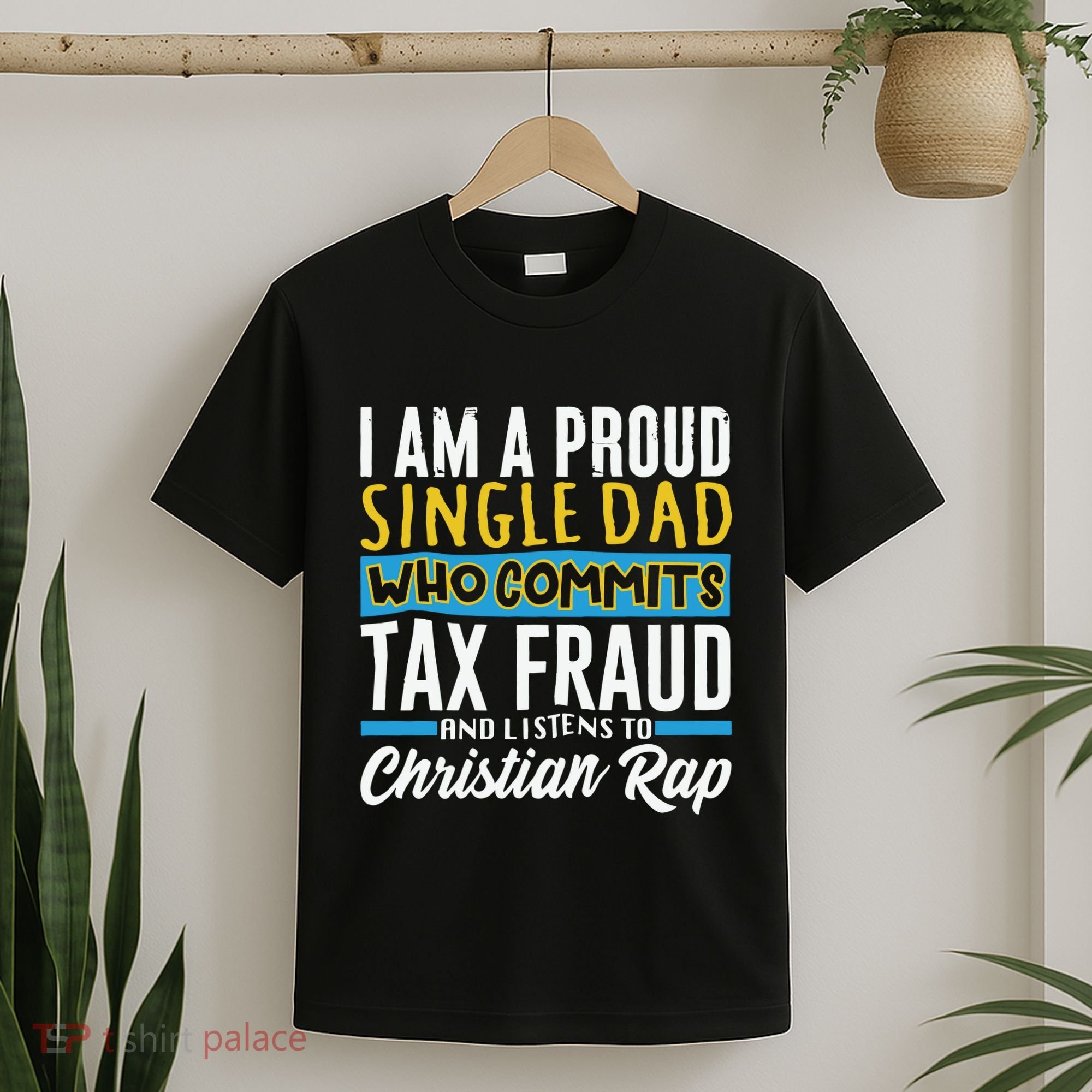 Single Dad Who Commits Tax Fraud T-Shirt
