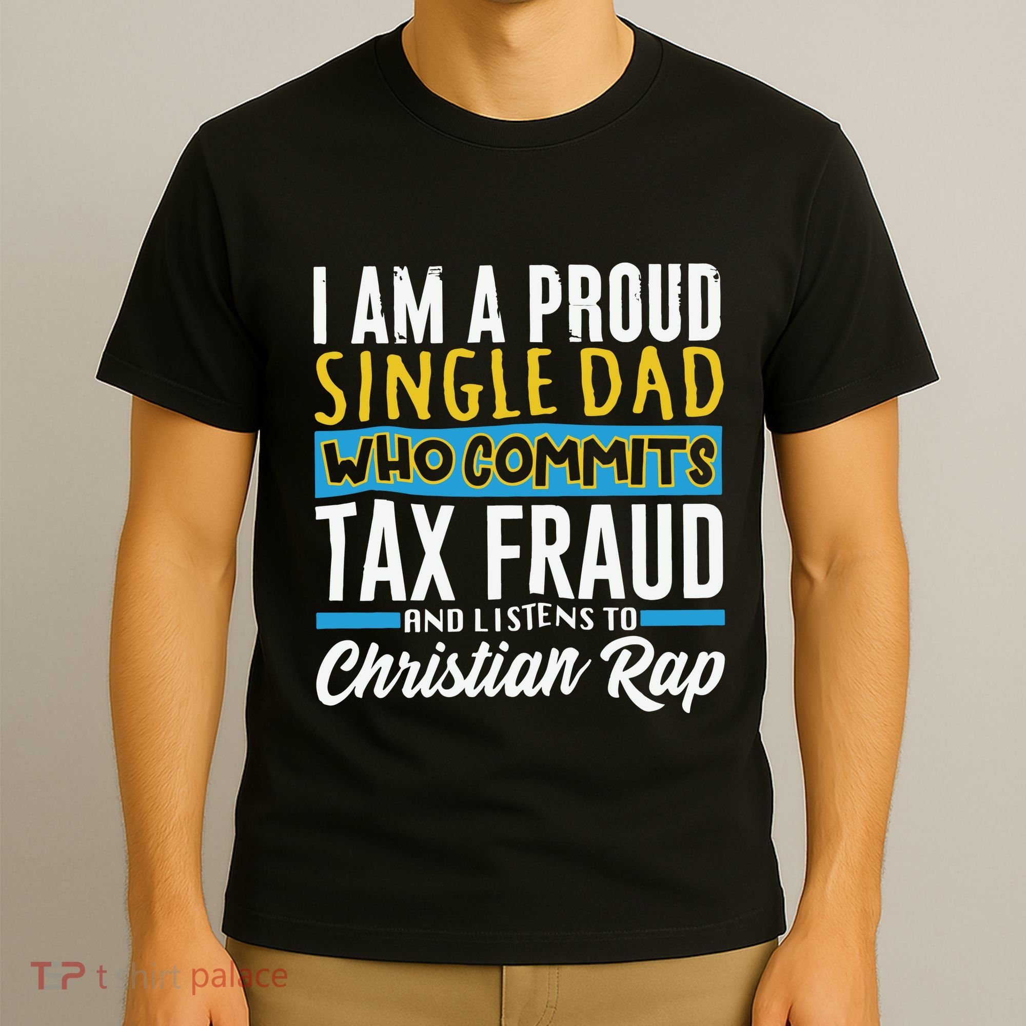 Single Dad Who Commits Tax Fraud T-Shirt