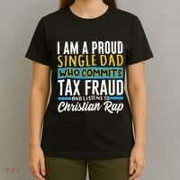 Single Dad Who Commits Tax Fraud T-Shirt thumb 4