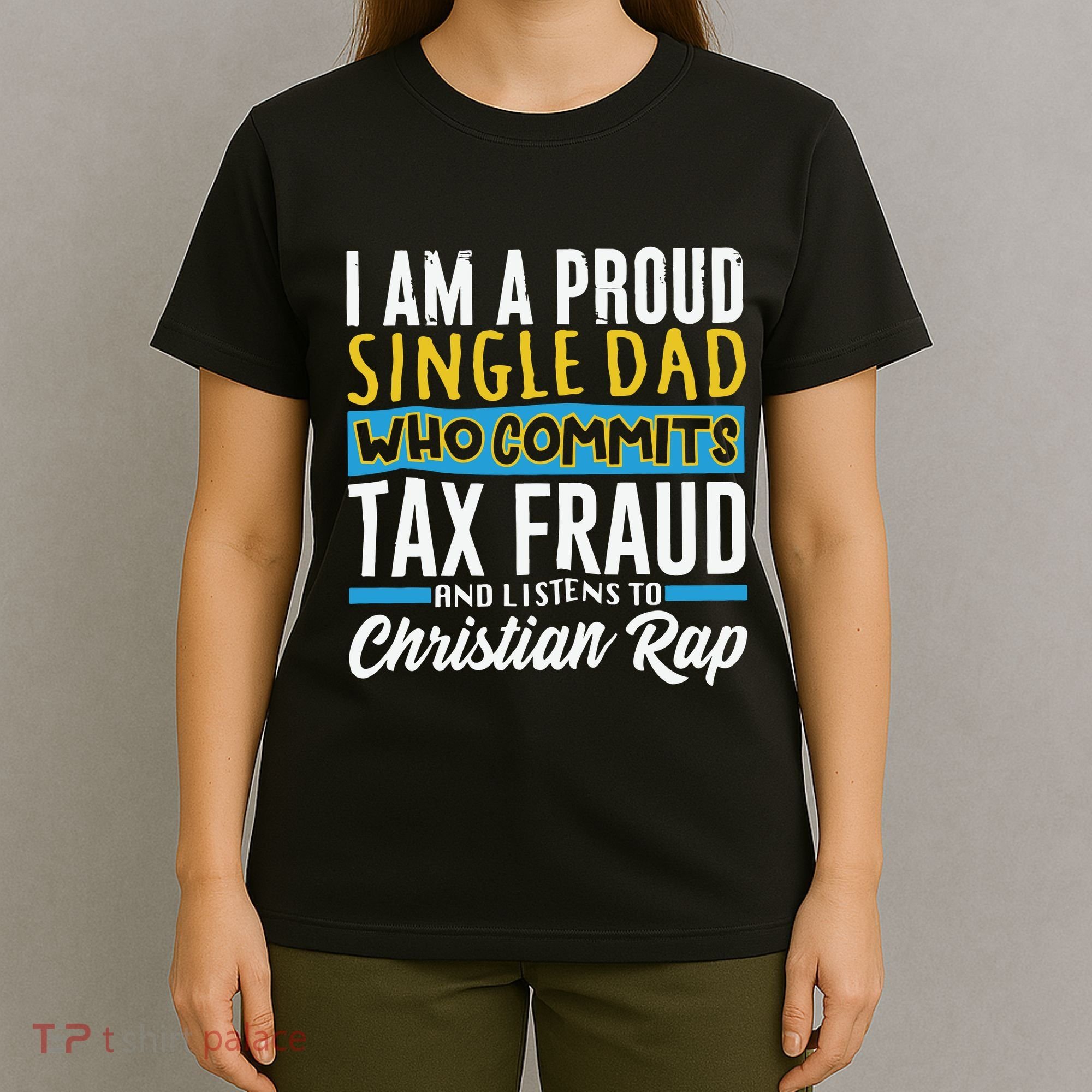 Single Dad Who Commits Tax Fraud T-Shirt