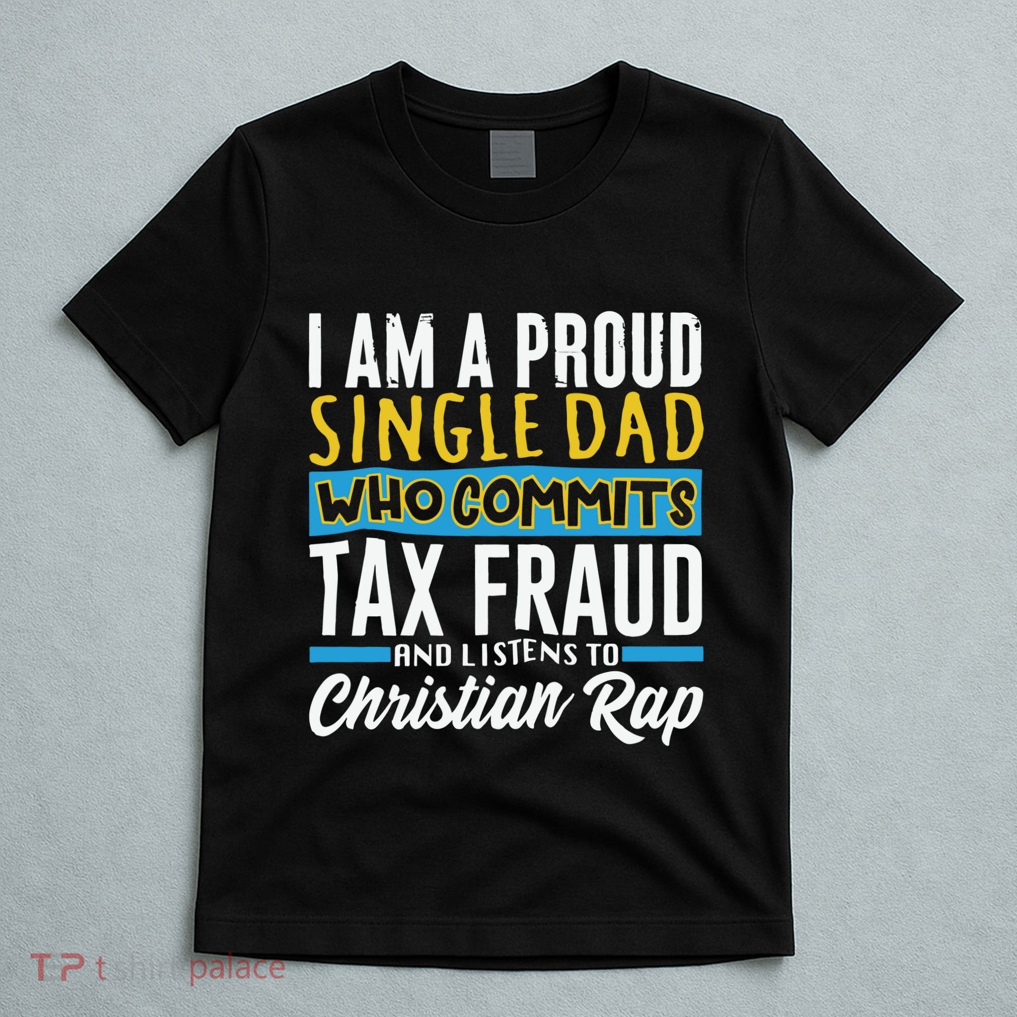 Single Dad Who Commits Tax Fraud T-Shirt