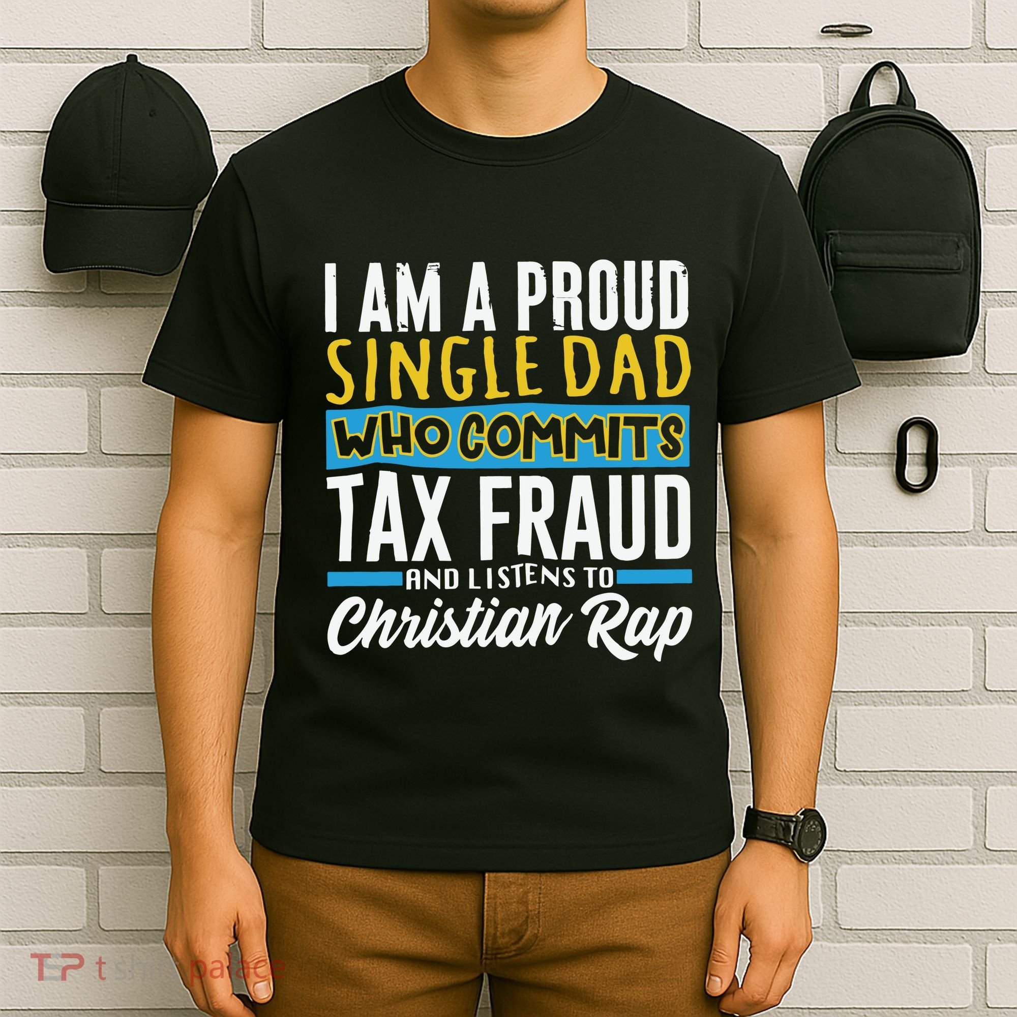 Single Dad Who Commits Tax Fraud T-Shirt