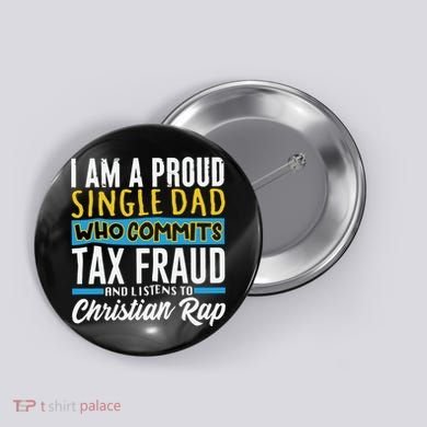 Single Dad Who Commits Tax Fraud Button