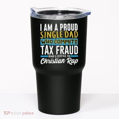 Single Dad Who Commits Tax Fraud Tumbler