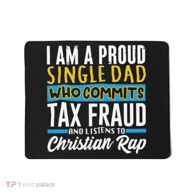 Single Dad Who Commits Tax Fraud Mousepad