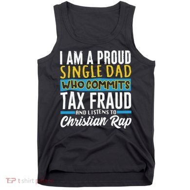 Single Dad Who Commits Tax Fraud Tank Top