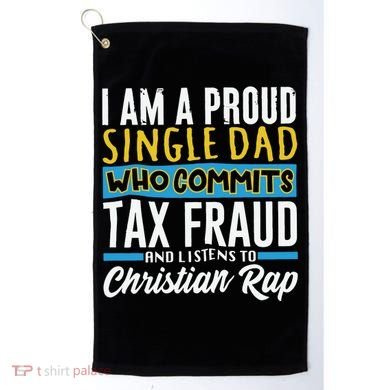 Single Dad Who Commits Tax Fraud Golf Towel