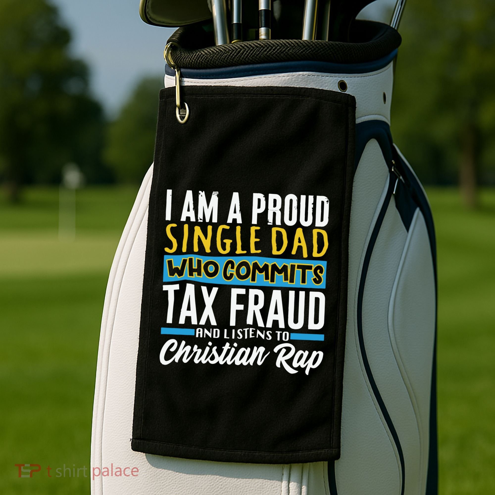 Single Dad Who Commits Tax Fraud Golf Towel