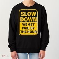 Slow Down We Get Paid By The Hour Funny Laborers Labor Day Women's Sweatshirt thumb 0