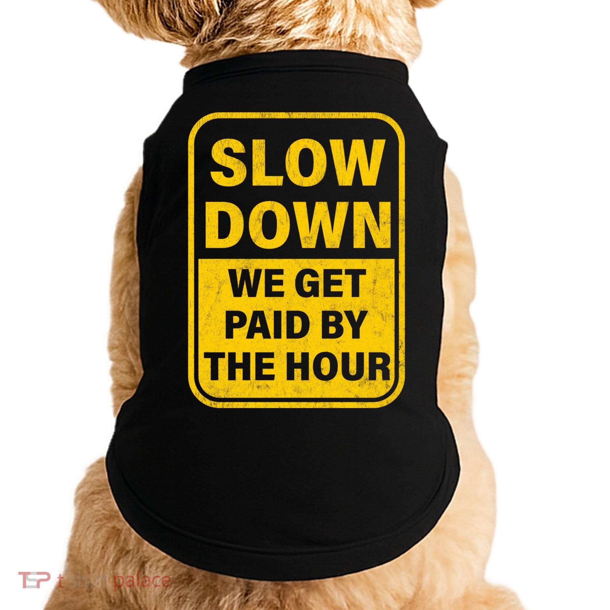 Slow Down We Get Paid By The Hour Funny Laborers Labor Day Doggie Tank