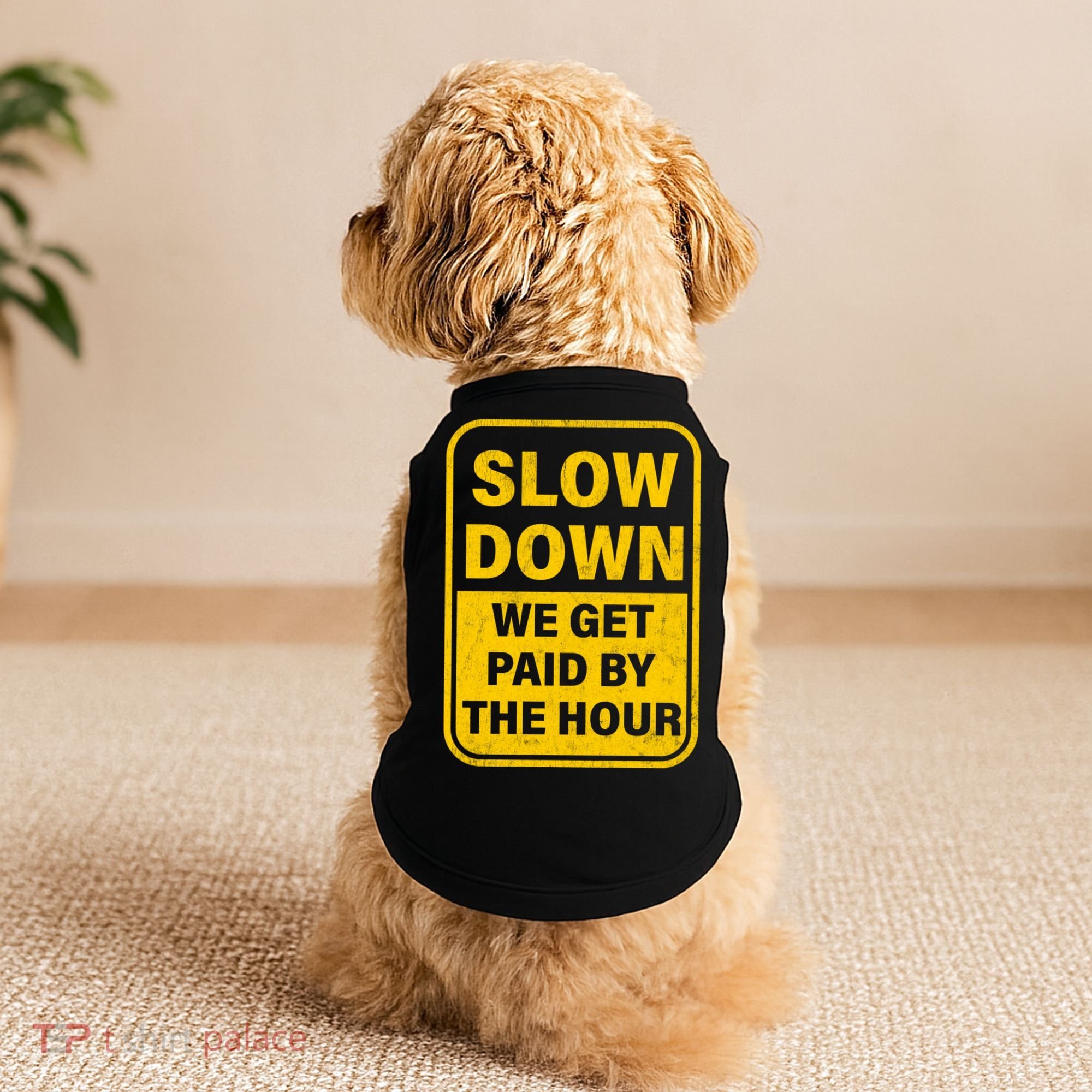 Slow Down We Get Paid By The Hour Funny Laborers Labor Day Doggie Tank