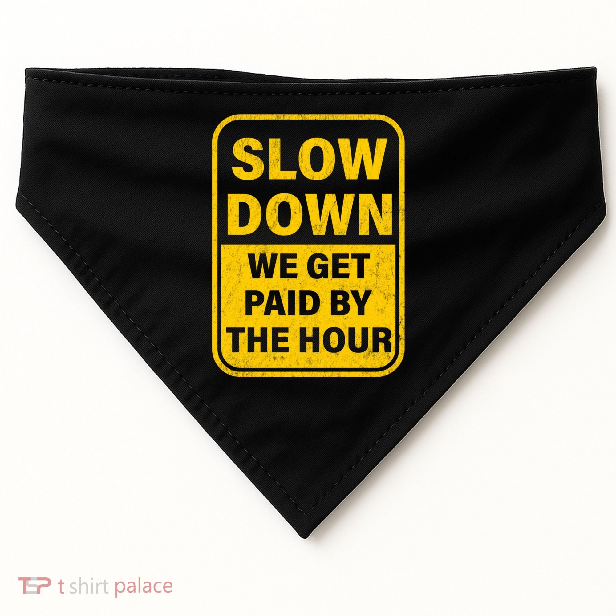 Slow Down We Get Paid By The Hour Funny Laborers Labor Day USA-Made Doggie Bandana