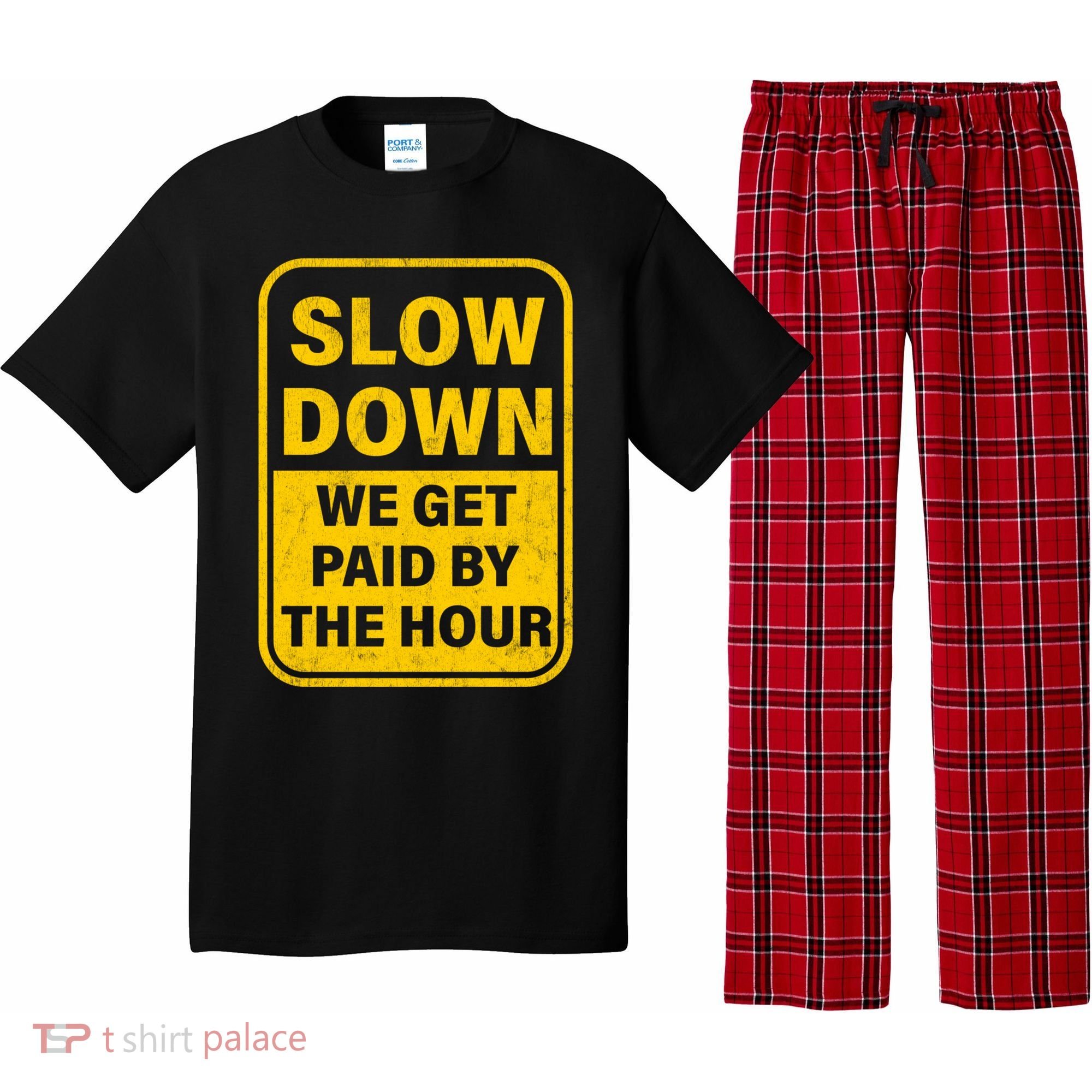 Slow Down We Get Paid By The Hour Funny Laborers Labor Day Pajama Set