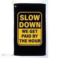 Slow Down We Get Paid By The Hour Funny Laborers Labor Day Golf Towel thumb 0