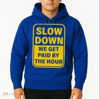 Slow Down We Get Paid By The Hour Funny Laborers Labor Day Hoodie thumb 2