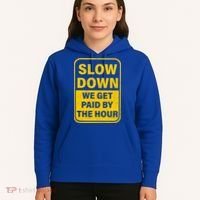 Slow Down We Get Paid By The Hour Funny Laborers Labor Day Hoodie thumb 5