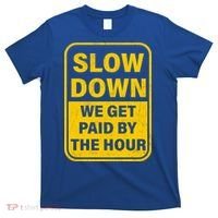 Slow Down We Get Paid By The Hour Funny Laborers Labor Day T-Shirt thumb 0