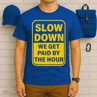 Slow Down We Get Paid By The Hour Funny Laborers Labor Day T-Shirt thumb 6